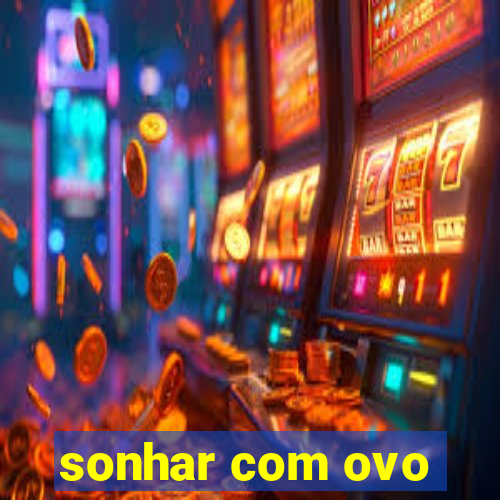 sonhar com ovo